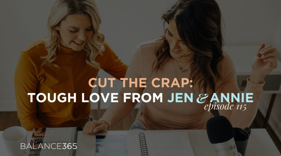 Balance365 values self-love and self-compassion but that doesn’t mean we avoid uncomfortable conversations. Over the last six years we’ve observed there are some very common patterns among the women we work with that perpetuate staying stuck and producing the same lackluster results over and over. It’s time for us to lovingly kick you in the butt and help you cut the crap! In this episode, Balance365 co-founders Jen and Annie discuss the 7 most common mindsets that will get women nowhere and how they can work on transforming themselves into goal-getting bad asses!