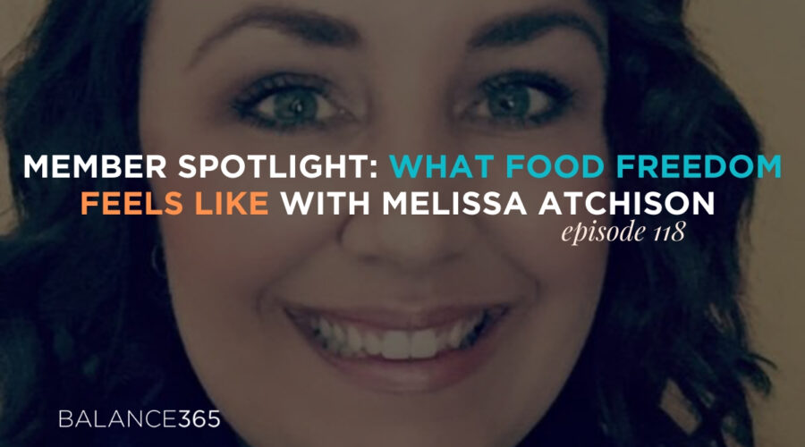 At Balance365 we know change can feel hard. But we also know the hard stuff is what’s worth doing. On this week’s episode, Balance365 member Melissa Atchison shares how she was able to leave the dieting mindset behind and finally come to a place of balance after years of being entrenched in diet culture. Melissa speaks to how her own habits are changing the way her children treat themselves and their bodies, and what food freedom really looks like.